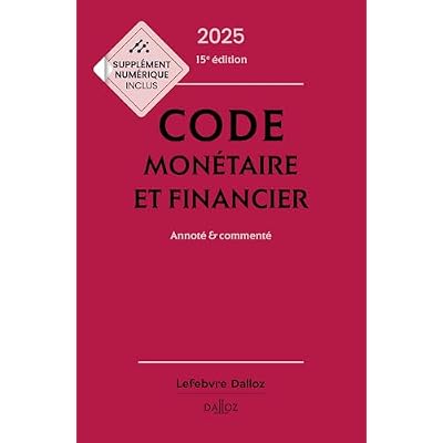 Code mon&eacute;taire et financier 2025 15ed - Annot&eacute; & comment&eacute;