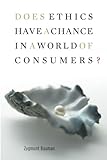 Does Ethics Have a Chance in a World of Consumers? (Institute for Human Sciences Vienna Lecture Series)