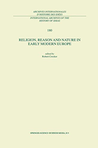 Religion, Reason and Nature in Early Modern Europe (International Archives of the History of Ideas Archives internationales d'histoire des idées, 180)