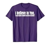 I Believe In You but I Also Believe In Bigfoot Funny T-Shirt