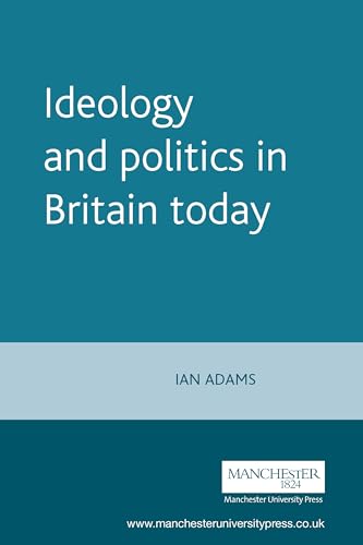 Ideology and politics in Britain today (Politics Today)