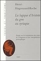 La Logique d'Aristote Du Grec Au Syriaque (Textes Et Traditions) 2711617157 Book Cover