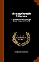 The Encyclopaedia Britannica; A Dictionary of Arts, Sciences, and General Literature Volume 18 134368465X Book Cover