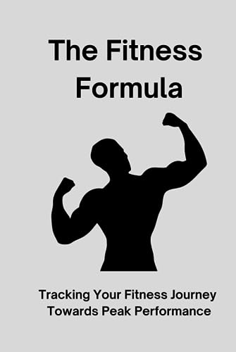 The Fitness Formula: Tracking Your Fitness Journey Towards Peak Performance