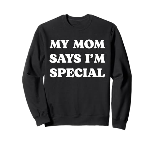 Funny My Mom Says I'm Special Cita Hijo Hijo Hija Broma Tonto Sudadera