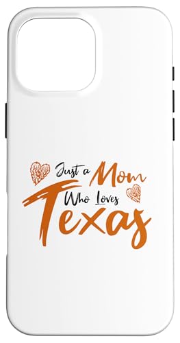 Just a Mom Who Loves Texas State Pride Cute Texas Mom �X�}�z�P�[�X iPhone 16 Pro Max �p