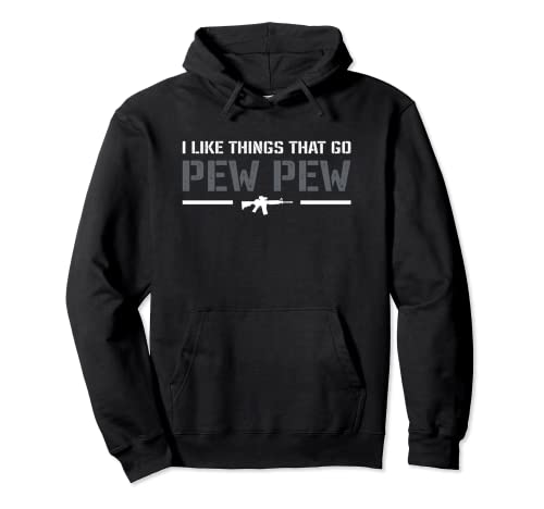 I Like Things That Go Pew Pew - Pro Gun Joke 2ª Enmienda Sudadera con Capucha