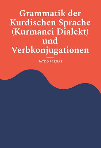 Grammatik der Kurdischen Sprache (Kurmanci Dialekt) und Verbkonjugationen