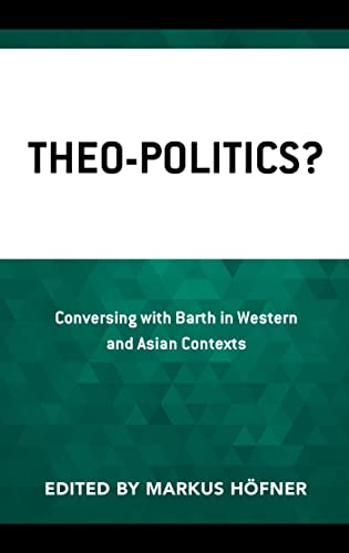 Theo-Politics?: Conversing with Barth in Western and Asian Contexts (English Edition)