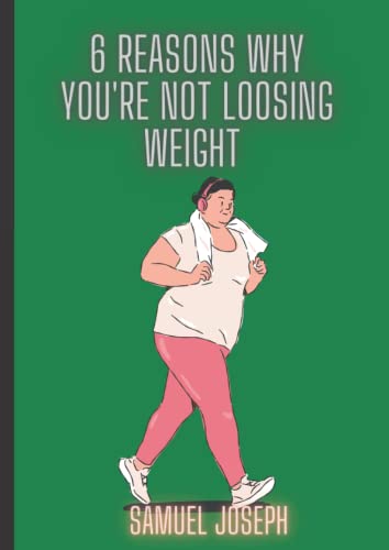  6 REASONS WHY YOU\'RE NOT LOOSING WEIGHT: TIPS TO KNOW ABOUT LOOSING WEIGHT