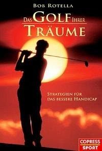 Das Golf Ihrer Träume. Strategien fürs Handicap verbessern und den perfekten Golfschwung. Besser Golf spielen durch die Veränderung von Gewohnheiten und der richtigen mentalen Einstellung.