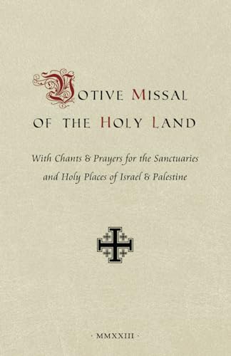 Votive Missal of the Holy Land: With Chants & Prayers for the Sanctuaries and Holy Places of Israel & Palestine