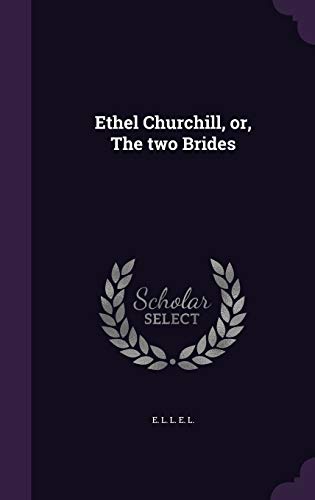 Ethel Churchill, or, The two Brides 1354494350 Book Cover