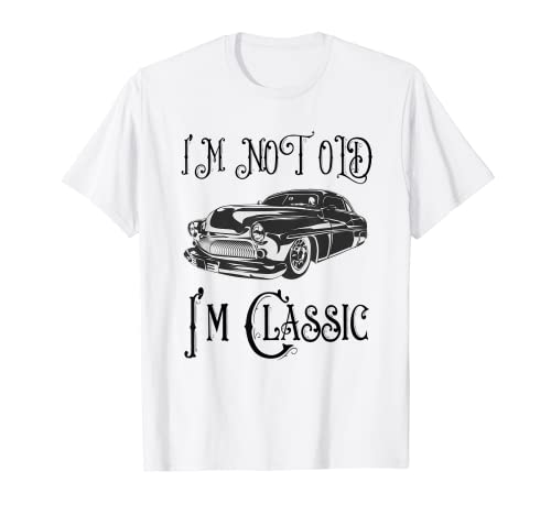 Home 12 I'm Not Old I'm Classic - Funny Designs For Seniors T-Shirt