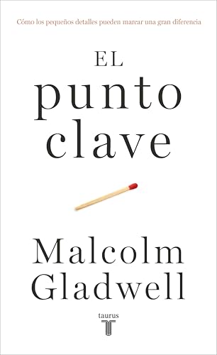 El punto clave (The Tipping Point): Cómo los pequeños detalles pueden marcar una gran diferencia (Spanish Edition)