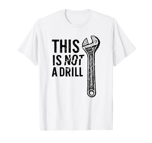 This is Not A Drill Cool Wrench Funny Tool Humor Saying T-Shirt
