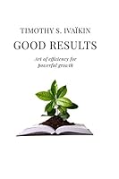 Good Results: Art of efficiency for powerful growth 1795182989 Book Cover