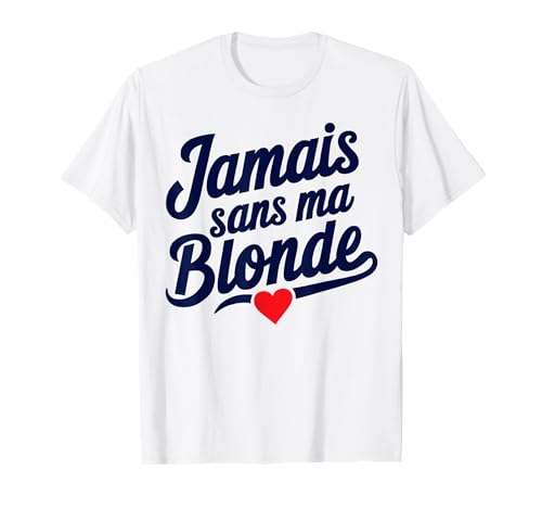 Jamais Sans Ma Blonde Amoureux Couple Humour Saint Valentin T-Shirt