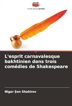 Paperback L'esprit carnavalesque bakhtinien dans trois comédies de Shakespeare [French] Book