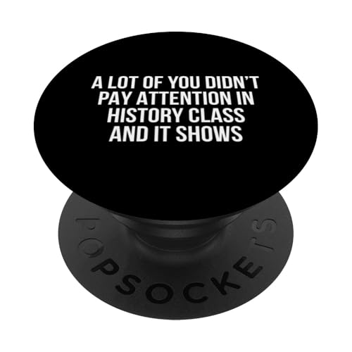 A Lot Of You Didn’t Pay Attention In History Class And It PopSockets Adhesive PopGrip