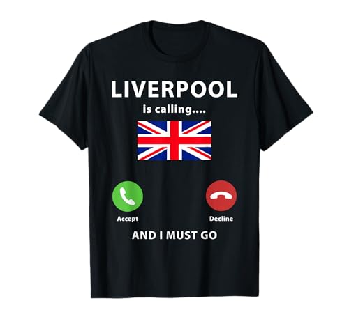 Liverpool Is Calling And I Must Go United Kingdom UK Travel T-Shirt