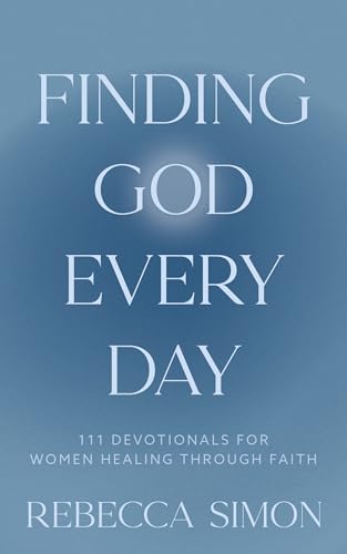 Finding God Every Day: 111 Devotionals For Women Healing Through Faith