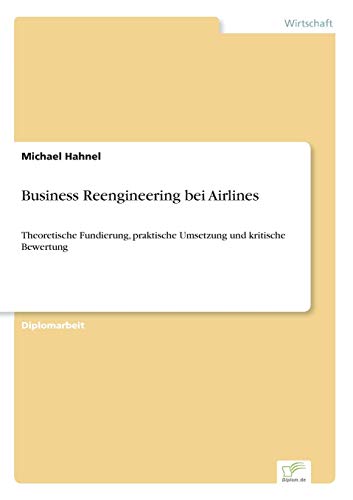 Business Reengineering bei Airlines: Theoretische Fundierung, praktische Umsetzung und kritische Bewertung (German Edition)