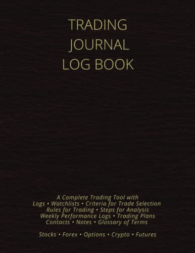 TRADING JOURNAL LOG BOOK: This Trading Journal & Log Book Is an easy way to keep track of your trades, Includes Over 1000 Watchlists/Logs, Day Trading ... Crypto & Futures, Strategies & Log Samples.
