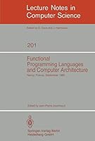 Functional Programming Languages and Computer Architecture: Proceedings, Nancy, France, September 16-19, 1985 3540159754 Book Cover