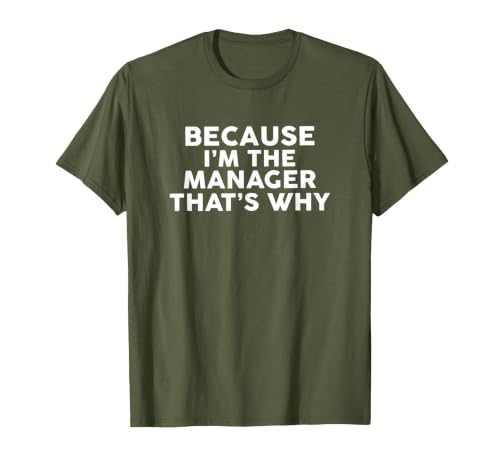 Because I'm The Manager That's Why T-Shirt Managers T-Shirt, Men, Olive Green, Medium