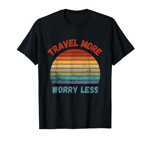 Refranes divertidos para viajeros Viaja más Preocúpate menos Camiseta