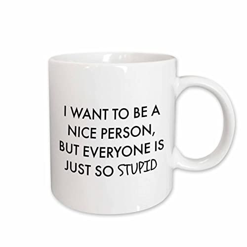 3dRose I want to be a nice person, but everyone is just so stupid 15oz Mug