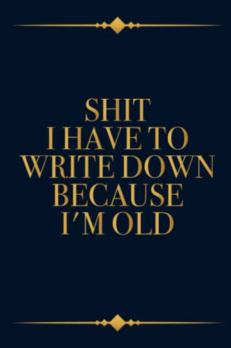 Shit I have To Write Down Because I’m Old, Funny Sarcastic Notebook Gift For Co-workers, Friends, Family, Funny Retirement Dad, Grandma, Grandpa Gift ... 120 pages, 6x9, Soft Cover, Matte Finish image 2