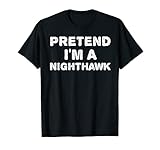 PRETEND I'M A NIGHTHAWK Funny Halloween DIY Costume T-Shirt