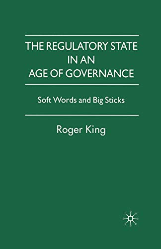 The Regulatory State in an Age of Governance: Soft Words and Big Sticks
