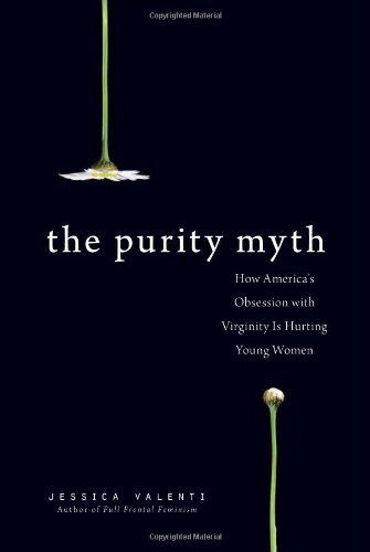 The Purity Myth by Valenti, Jessica (March 4, 2010) Paperback