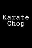 Karate Chop: Notebook, 150 lined pages, 6 x 9, glossy softcover