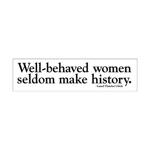 Northern Sun Well-Behaved Women Seldom Make History Feminist Inspirational Empowerment Quote Large Bumper Sticker Car Window Decal 11.5-by-3 Inches