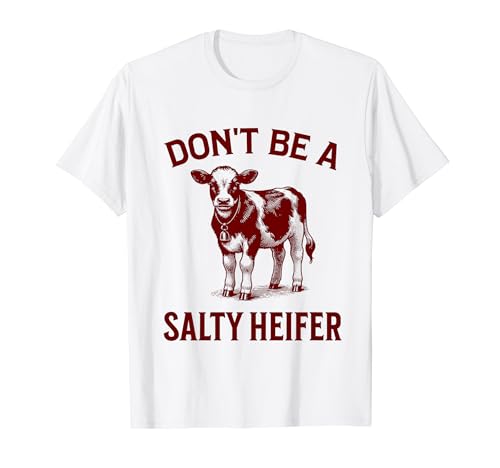 Don't Be A Salty Heifer Funny Cow Maglietta