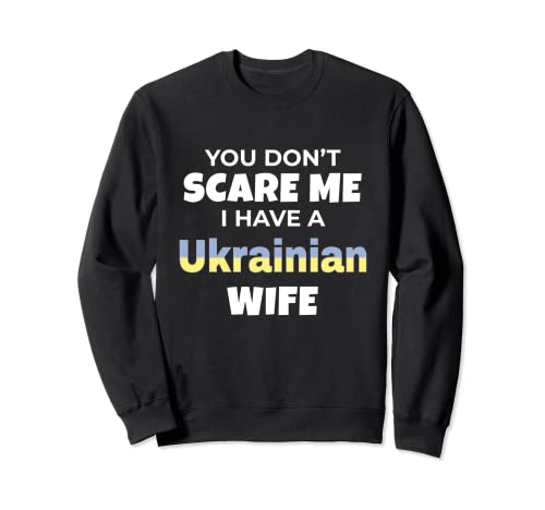 You Don't Scare Me I Have A Ukrainian Wife Ukraine Sudadera
