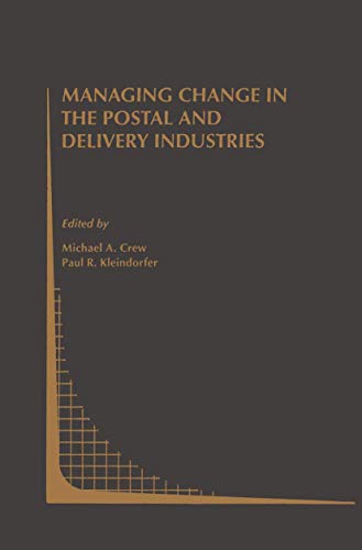 Managing Change in the Postal and Delivery Industries (Topics in Regulatory Economics and Policy, 25)