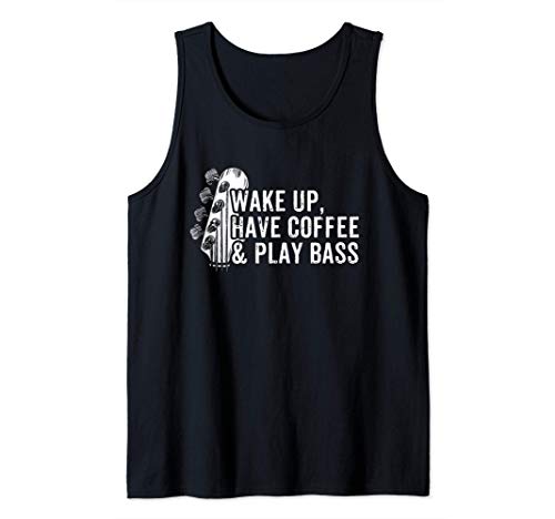 Bass Player Wake Up Have Coffee & Play Bass Bass Guitar Tank Top