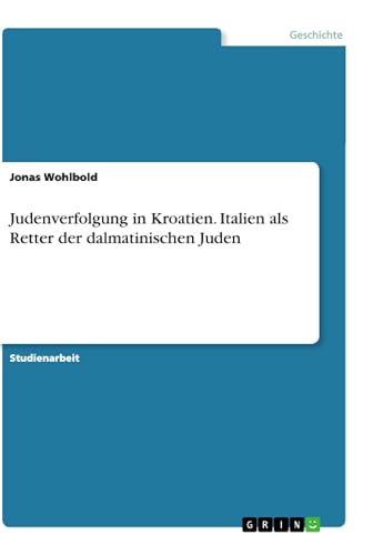 Judenverfolgung in Kroatien. Italien als Retter der dalmatinischen Juden (German Edition)