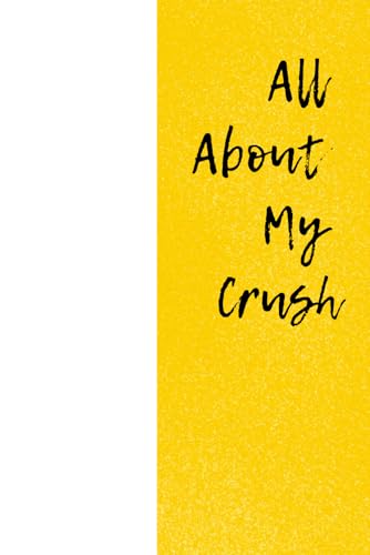 All About My Crush: Top Secret Notebook, Journal For Heart Issues Only