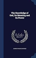 The Knowledge of God, Its Meaning and Its Power 1298886376 Book Cover