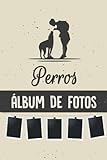 Perros Álbum de fotos: Libro de recuerdos y álbum de fotos para los mejores momentos con su perro