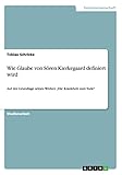  Wie Glaube von Sören Kierkegaard definiert wird: Auf der Grundlage seines Werkes \