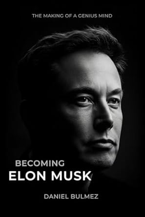 Becoming Elon Musk: The Making of a Genius Mind