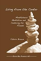 Living from the Center: Mindfulness Meditation and Centering for Friends 0875744079 Book Cover
