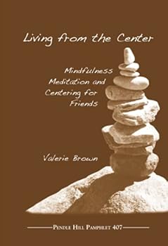 Paperback Living from the Center: Mindfulness Meditation and Centering for Friends (Pendle Hill Pamphlets) Book